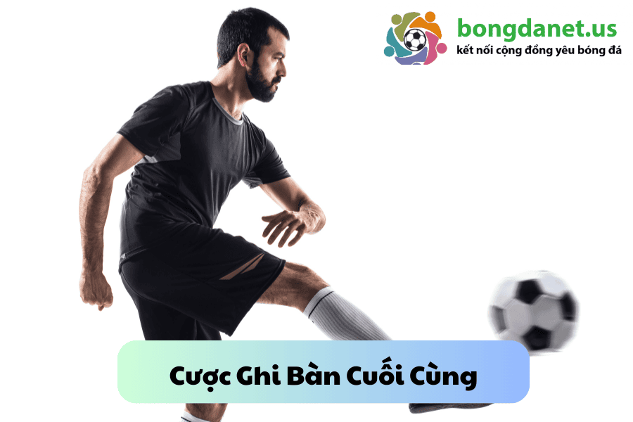 Cược Ghi Bàn Cuối Cùng