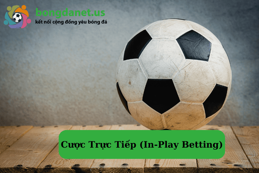 Cược Trực Tiếp (In-Play Betting)