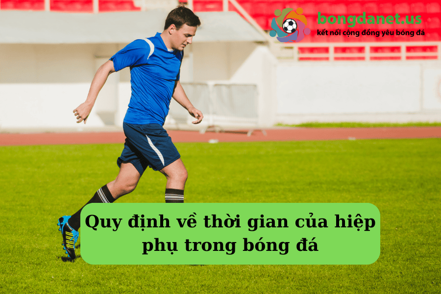 Quy định về thời gian của hiệp phụ trong bóng đá