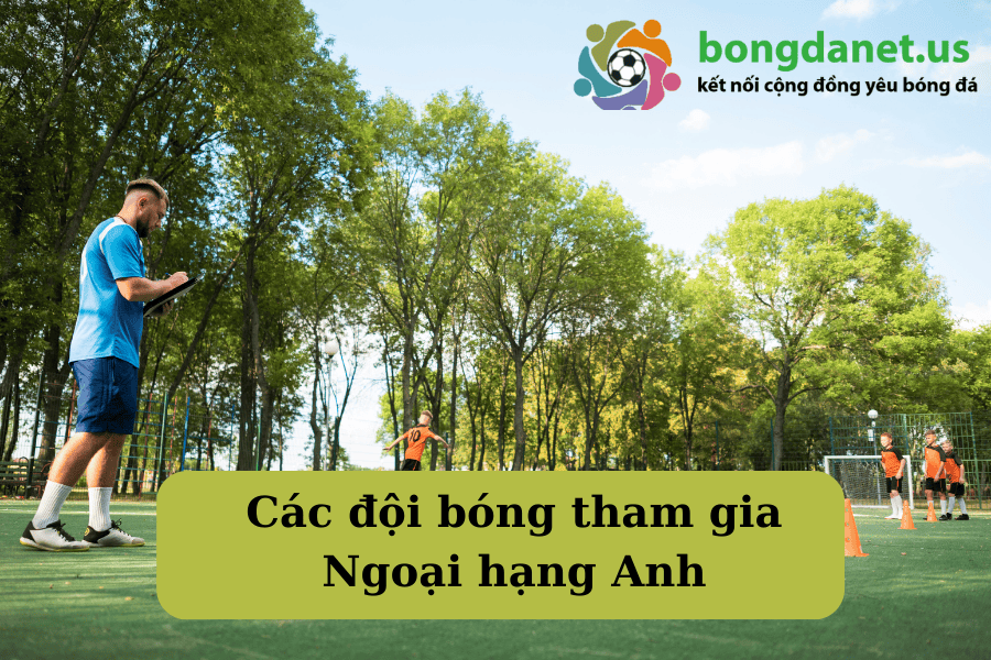 Các đội bóng tham gia Ngoại hạng Anh