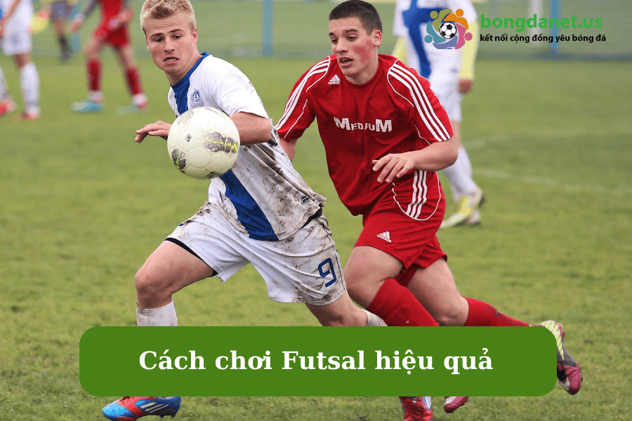 Cách chơi Futsal hiệu quả