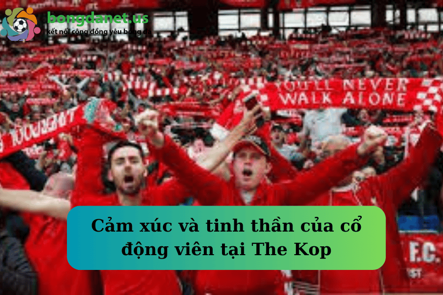 Cảm xúc và tinh thần của cổ động viên tại The Kop