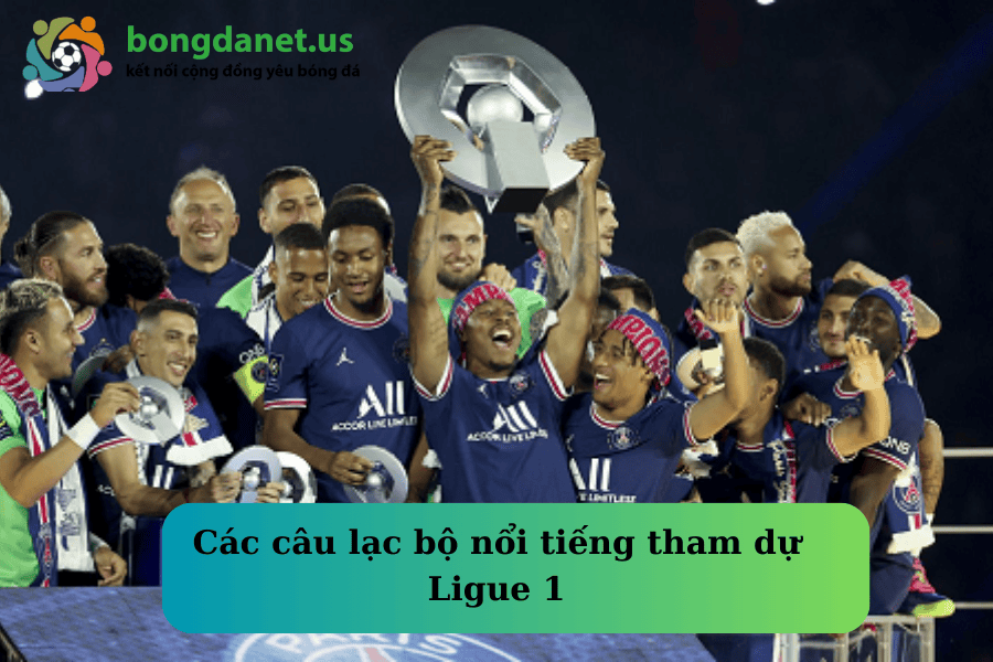 Các câu lạc bộ nổi tiếng tham dự Ligue 1