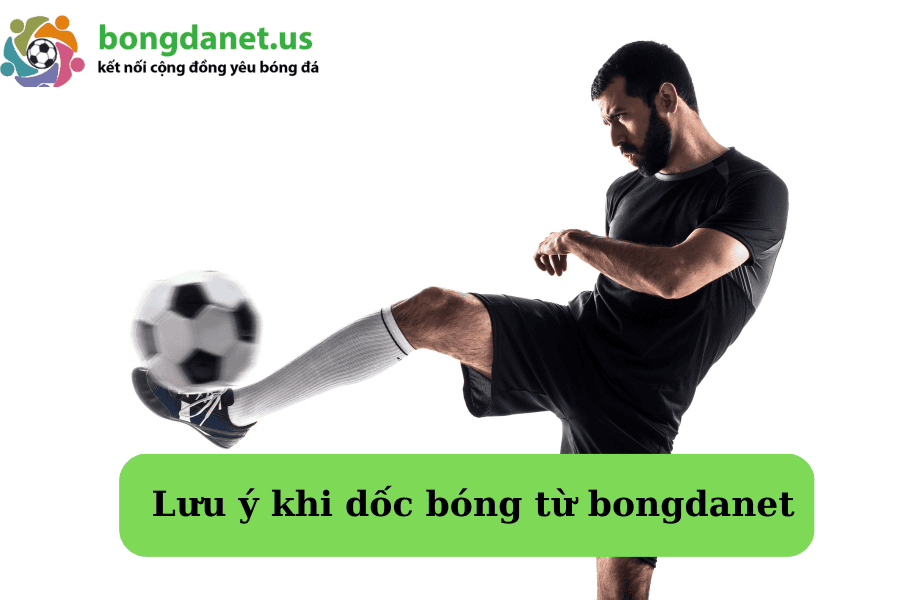 Lưu ý khi dốc bóng từ bongdanet