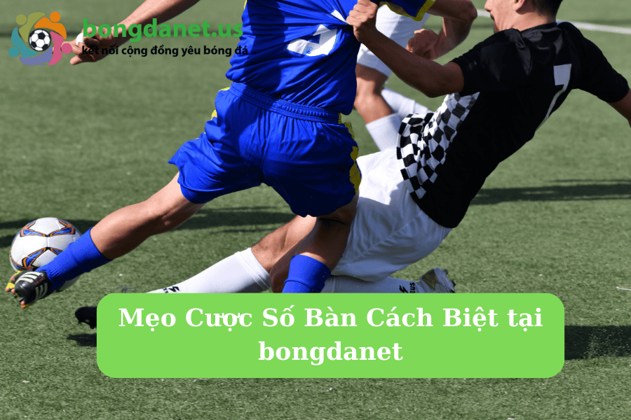 Mẹo Cược Số Bàn Cách Biệt tại bongdanet