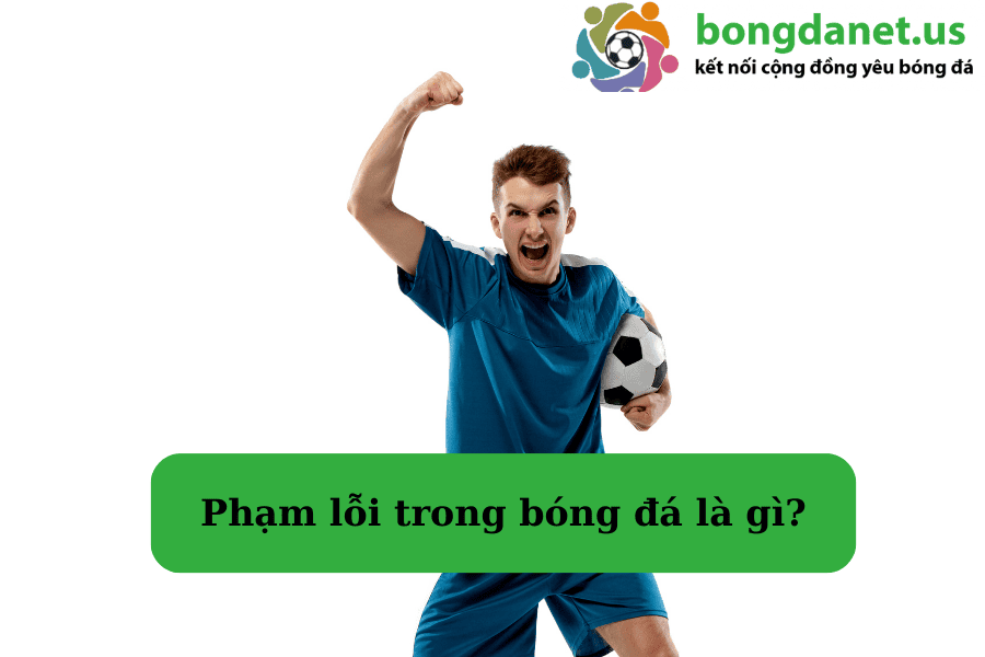 Phạm lỗi trong bóng đá là gì?