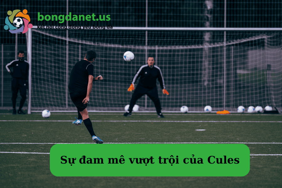 Sự đam mê vượt trội của Cules