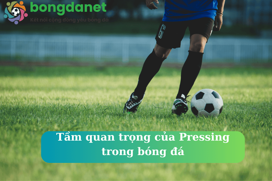 Tầm quan trọng của Pressing trong bóng đá