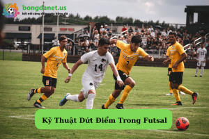 ky-thuat-dut-diem-trong-futsal