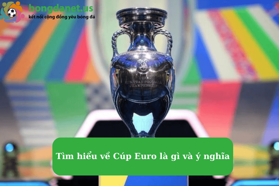 tim-hieu-ve-cup-Euro